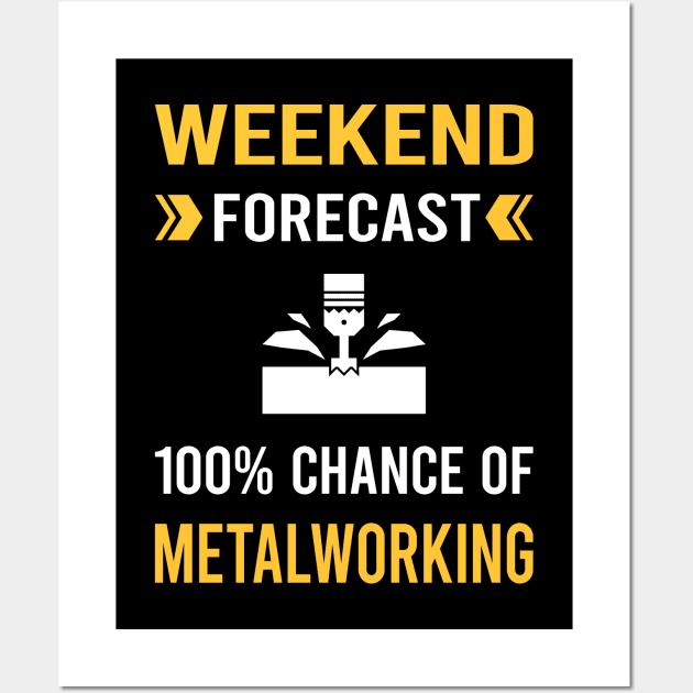 Weekend Forecast Metalworking Metalworker Metal Working Wall Art by Bourguignon Aror
